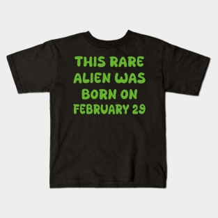 This rare alien was born on february 29 Kids T-Shirt